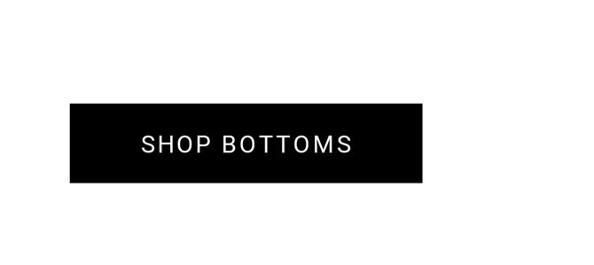 SHOP BOTTOMS